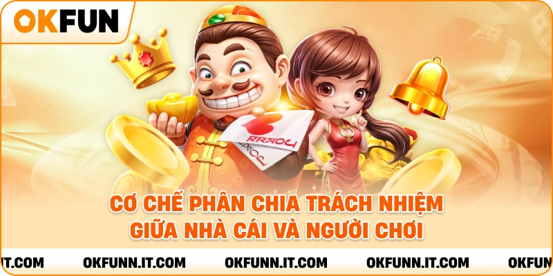 Cơ chế phân chia trách nhiệm giữa nhà cái và người chơi.